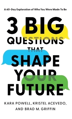 3 Big Questions That Shape Your Future - Kara Powell, Kristel Acevedo, Brad M Griffin