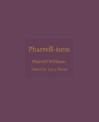 Pharrell-isms - Pharrell Williams
