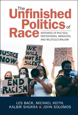 The Unfinished Politics of Race - Les Back, Michael Keith, Kalbir Shukra, John Solomos