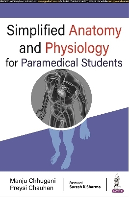 Simplified Anatomy and Physiology for Paramedical Students - Manju Chhugani, Preysi Chauhan