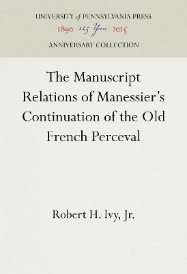 The Manuscript Relations of Manessier's Continuation of the Old French Perceval - Jr. Ivy  Robert H.