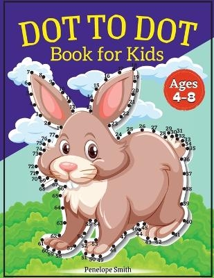 Dot to Dot Book for Kids Ages 4-8 - Penelope Moore