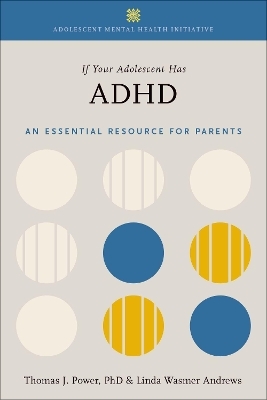 If Your Adolescent Has ADHD - Dr. Thomas J. Power, Ms. Linda Wasmer Andrews