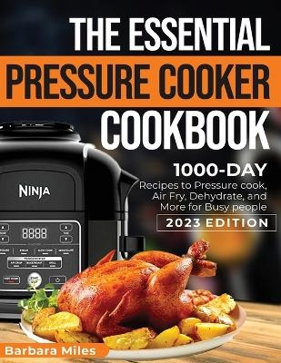 The Essential Pressure Cooker Cookbook - Barbara Miles