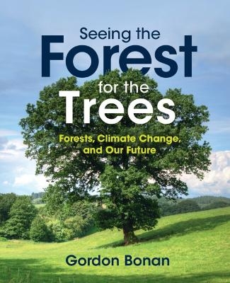 Seeing the Forest for the Trees - Gordon Bonan