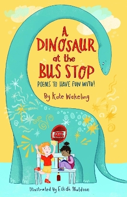A Dinosaur at the Bus Stop - Kate Wakeling