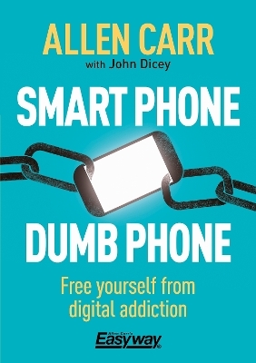 Smart Phone Dumb Phone - Allen Carr, John Dicey
