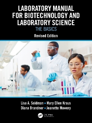 Laboratory Manual for Biotechnology and Laboratory Science - Lisa A. Seidman, Mary Ellen Kraus, Diana Lietzke Brandner, Jeanette Mowery