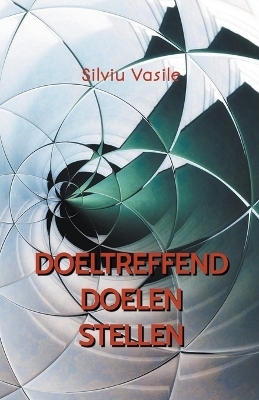 Doeltreffend doelen stellen - Silviu Vasile