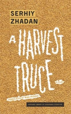 A Harvest Truce - Serhiy Zhadan