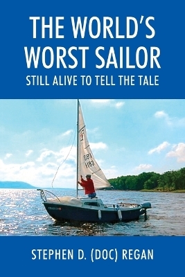 The World's Worst Sailor - Stephen D (Doc) Regan