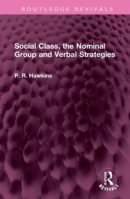 Social Class, the Nominal Group and Verbal Strategies - P R Hawkins