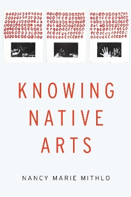 Knowing Native Arts - Nancy Marie Mithlo