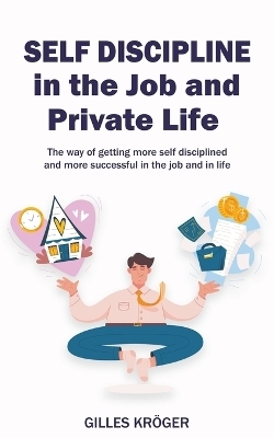 Self-Discipline in the Job and Private Life - Gilles Kröger