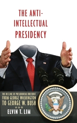 The Anti-Intellectual Presidency - Elvin Lim