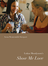 Lukas Moodysson's Show Me Love -  Anna Westerstahl Stenport