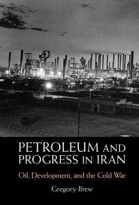 Petroleum and Progress in Iran - Gregory Brew