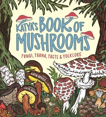 Katya's Book of Mushrooms - Katya Arnold and Sam Swope