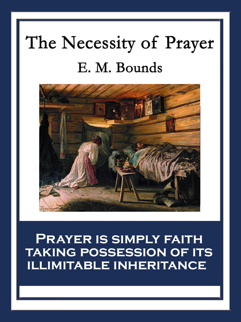 The Necessity of Prayer - E. M. Bounds
