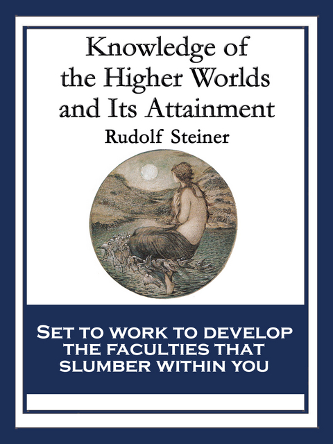 Knowledge of the Higher Worlds and Its Attainment -  Rudolf Steiner
