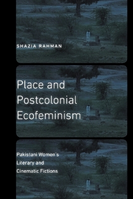 Place and Postcolonial Ecofeminism - Shazia Rahman