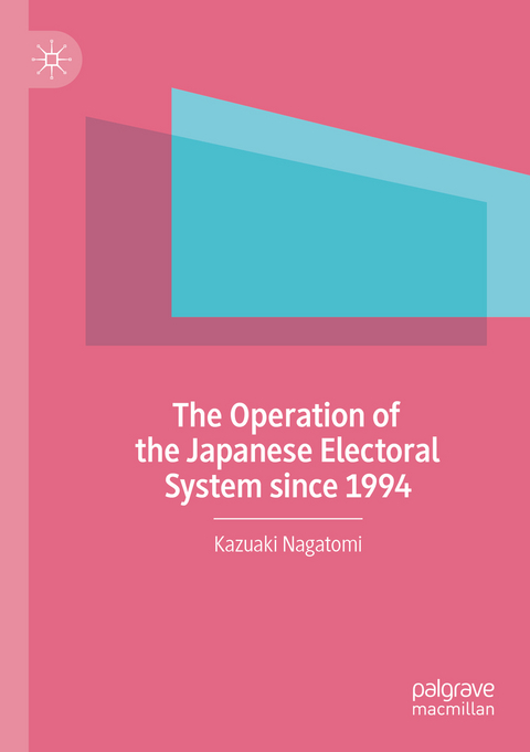 The Operation of the Japanese Electoral System since 1994 - Kazuaki Nagatomi