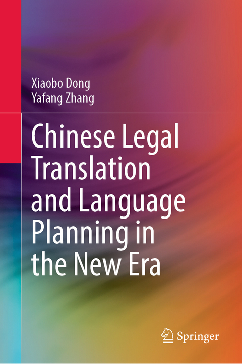 Chinese Legal Translation and Language Planning in the New Era - Xiaobo Dong, Yafang Zhang