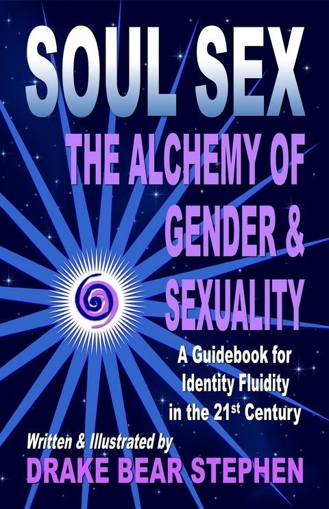 Soul Sex : The Alchemy of Gender & Sexuality -  Drake Bear Stephen