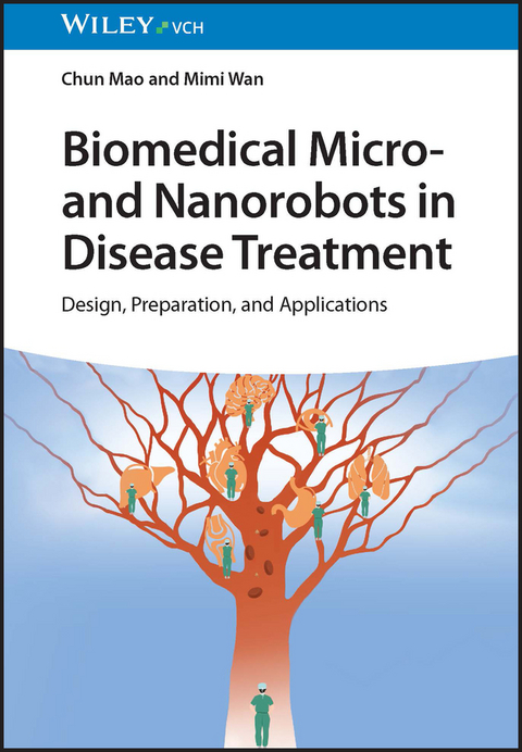 Biomedical Micro- and Nanorobots in Disease Treatment - Chun Mao, Mimi Wan