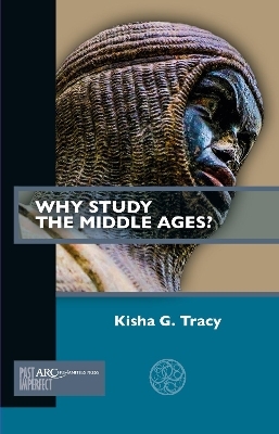 Why Study the Middle Ages? - Kisha G. Tracy