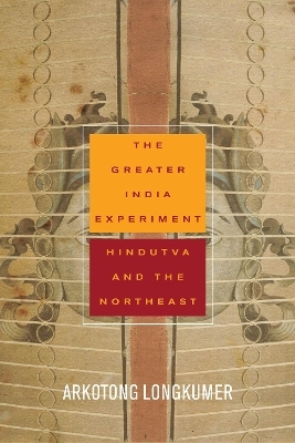 The Greater India Experiment - Arkotong Longkumer