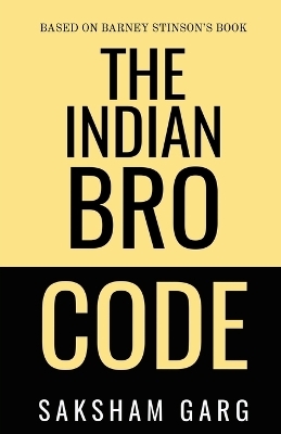 The Indian Bro Code - Saksham Garg