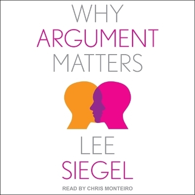 Why Argument Matters - Lee Siegel