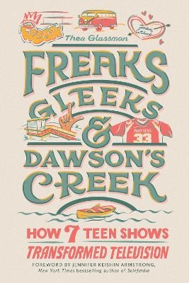 Freaks, Gleeks, and Dawson's Creek - Thea Glassman