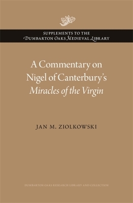 A Commentary on Nigel of Canterbury’s Miracles of the Virgin - Jan M. Ziolkowski