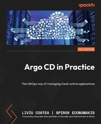 Argo CD in Practice - Liviu Costea, Spiros Economakis, Alexander Matyushentsev