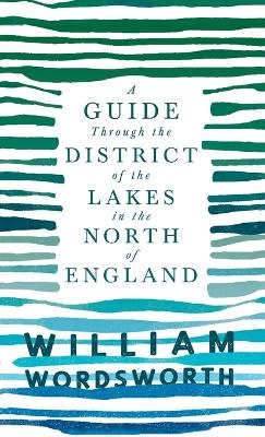 A Guide Through the District of the Lakes in the North of England - William Wordsworth