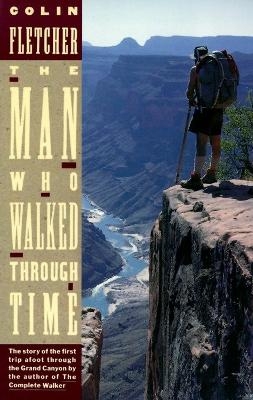 The Man Who Walked Through Time - Colin Fletcher