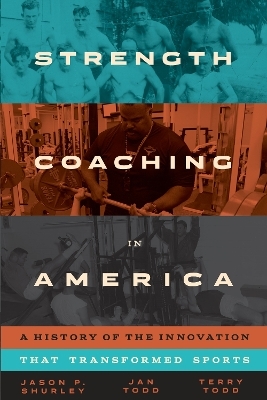 Strength Coaching in America - Jason P. Shurley, Jan Todd, Terry Todd