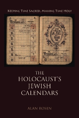 The Holocaust's Jewish Calendars - Alan Rosen