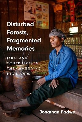 Disturbed Forests, Fragmented Memories - Jonathan Padwe
