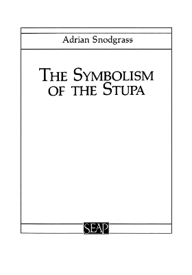 The Symbolism of the Stupa - Adrian Snodgrass