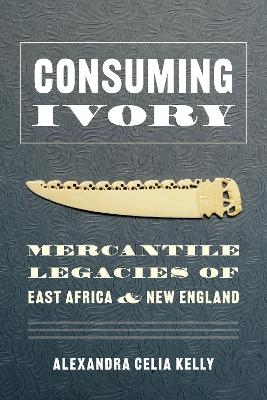 Consuming Ivory - Alexandra Celia Kelly