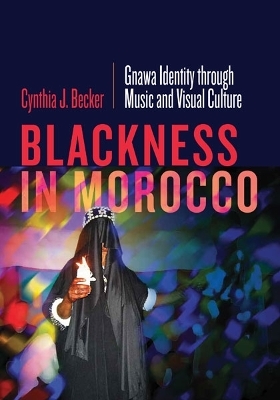 Blackness in Morocco - Cynthia J. Becker