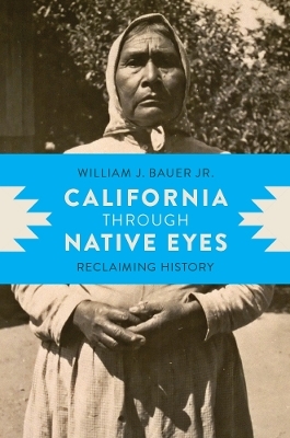 California through Native Eyes - Jr. Bauer  William J.  Jr.