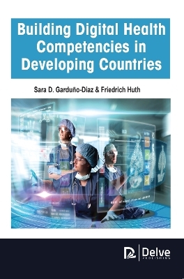 Building Digital Health Competencies in Developing Countries - Sara D. Garduño-Diaz, Friedrich Huth