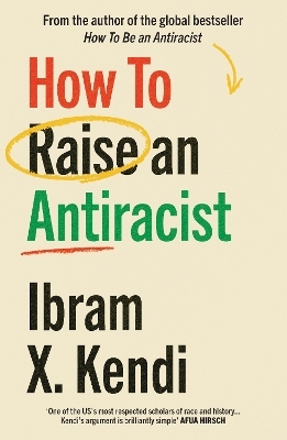 How To Raise an Antiracist - Ibram X. Kendi