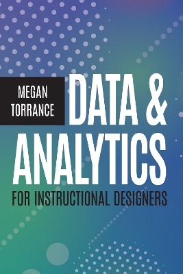 Data and Analytics for Instructional Designers - Megan Torrance