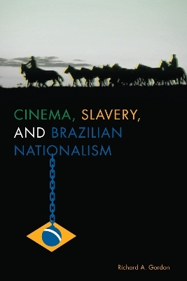 Cinema, Slavery, and Brazilian Nationalism - Richard A. Gordon