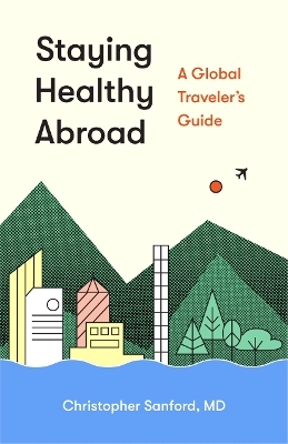 Staying Healthy Abroad - Christopher Sanford  M.D.